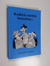 Kaikkia meittiä hassuttaa : Kangasalalaista huumoria kaskujen, juttujen, lorujen, sananlaskujen ja sanontojen muodossa