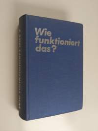 Wie funktionert das? : Technische Vorgänge in Wort und Bild erklärt