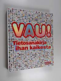 Vau! : tietosanakirja ihan kaikesta - Tietosanakirja ihan kaikesta - Vau! Vau! Vau!