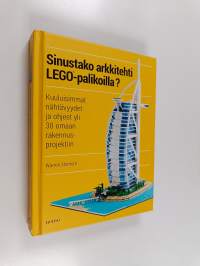 Sinustako arkkitehti Lego-palikoilla : kuuluisimmat nähtävyydet ja ohjeet yli 30 omaan rakennusprojektiin