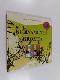 Kulinaarinen Kroatia : perinteisiä kroatialaisia ruokia nykyisin valmistustavoin