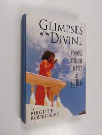 Glimpses of the Divine - Working with the Teachings of Sai Baba