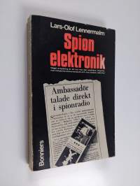Spionelektronik : illegal avlyssning är ett hot mot den enskildes integritet, mot industrins konkurrenskraft och mot landets säkerhet