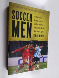 Soccer Men - Profiles of the Rogues, Geniuses, and Neurotics Who Dominate the World&#039;s Most Popular Sport