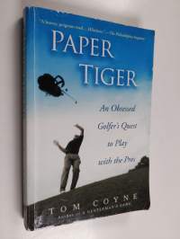 Paper Tiger - An Obsessed Golfer&#039;s Quest to Play with the Pros