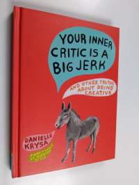 Your Inner Critic Is a Big Jerk - And Other Truths About Being Creative