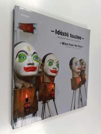 Idästä tuulee : näkökulmia Aasian nykytaiteeseen = Wind from the East : perspectives on Asian contemporary art