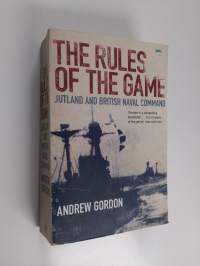The Rules of the Game - Jutland and British Naval Command