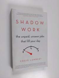 Shadow Work - The Unpaid, Unseen Jobs That Fill Your Day