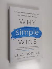 Why Simple Wins - Escape the Complexity Trap and Get to Work that Matters