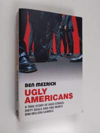 Ugly Americans - The True Story of the Ivy League Cowboys who Raided Asia in Search of the American Dream