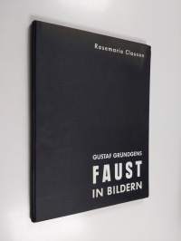 Gustaf Gründgens Faust in Bildern : nach einem Film der DIVINA-Produktion im Verleih der GLORIA