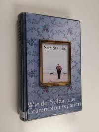 Wie der Soldat das Grammofon repariert : Roman