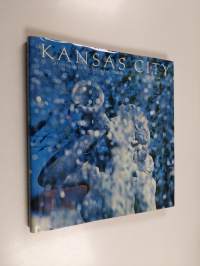 Kansas City : An Intimate Portrait of the Surprising City on the Missouri