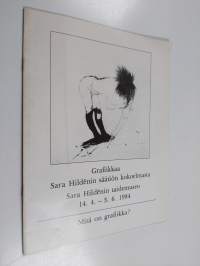 Grafiikkaa Sara Hildénin säätiön kokoelmasta - Sara Hildénin taidemuseo 14.4.-3.6.1984 ; mitä on grafiikka?