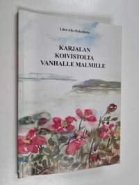 Karjalan Koivistolta vanhalle Malmille (signeerattu, tekijän omiste)