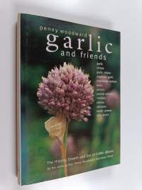 Garlic and Friends - The History, Growth and Use of Edible Alliums