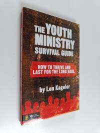 The Youth Ministry Survival Guide - How to Thrive and Last for the Long Haul