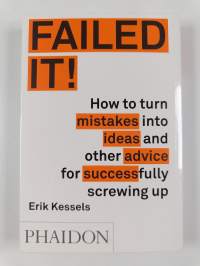 Failed It! : How to turn mistakes into ideas and other advice for successfully screwing up