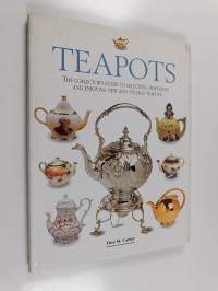 Teapots : the collector&#039;s guide to selecting, displaying and enjoying new and vintage teapots