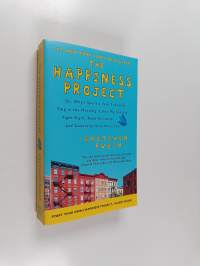 The happiness project, or Why I spent a year trying to sing in the morning, clean my closets, fight right, read Aristotle, and generally have more fun