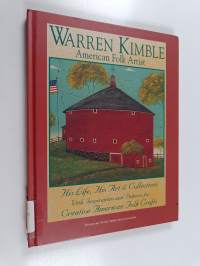 Warren Kimble American Folk Artist - His Life, His Art &amp; Collections with Inspirations and Patterns for Creative American Folk Crafts