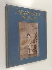 Japanische Kunst : Mit 57 Originalreproduktionen, 1 Vierfarbentafel und 1 Gravure.
