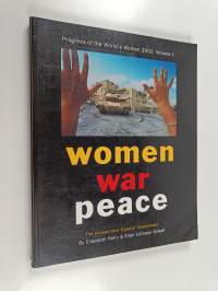 Women, war peace : the independent experts&#039; assessment on the impact of armed conflict on women and women&#039;s role in peace building
