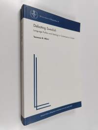 Debating Swedish - Language Politics and Ideology in Contemporary Sweden