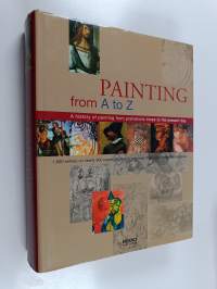Painting from A to Z : A history of painting from prehistoric times to the present day