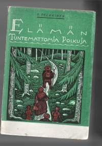 Elämän tuntemattomia polkujaKirjaTelkkinen, T. Tekijä 1935.