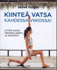 Kiinteä vatsa kahdessa viikossa! - Litteä vatsa terveellisesti ja helposti. 2011.