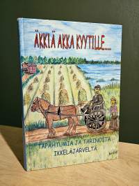 Äkkiä akka kyytille - tapahtumia ja tarinoita Ikkeläjärveltä