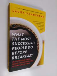 What the Most Successful People Do Before Breakfast - And Two Other Short Guides to Achieving More at Work and at Home