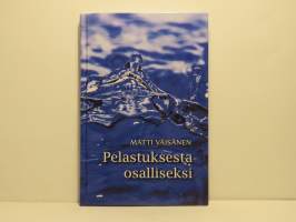 Pelastuksesta osalliseksi - Mitä Raamattu ja Tunnustuskirjat opettavat pääsystä Kristuksen yhteyteen