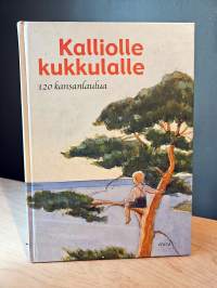 Kalliolle kukkulalle : 120 kansanlaulua