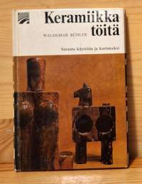 Keramiikkatöitä Savesta käyttöön ja koristeeksi