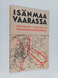 Isänmaa vaarassa : sananen jokaiselle puolustuskysymyksestämme
