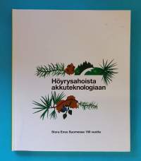 Höyrysahoista akkuteknologiaan : Stora Enso Suomessa 150 vuotta. (Yrityshistoriikki, paperiteollisuus, metsäteollisuus)