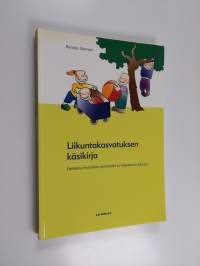 Liikuntakasvatuksen käsikirja : didaktis-metodisia perusteita ja käytännön ideoita