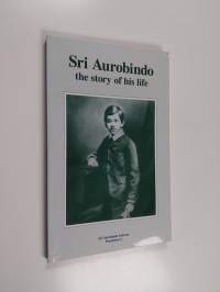 Sri Aurobindo the story of his life