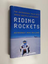 Riding Rockets - The Outrageous Tales of a Space Shuttle Astronaut