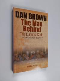 Dan Brown - The Man Behind the Da Vinci Code - The Unauthorised Biography