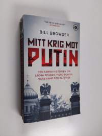 Mitt krig mot Putin : den sanna historien om stora pengar, mord och en mans kamp för rättvisa