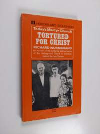 Tortured for Christ : today&#039;s martyr Church