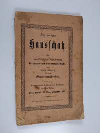 Der goldene Hausschatz - Ein unentbehrliches Familienbuch für Haus-, Garten- und Landwirtschaft