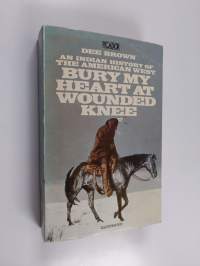 Bury my heart at Wounded Knee : an Indian history of the American West