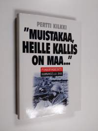 Muistakaa, heille kallis on maa : Piikkirykmentti Kannaksella 1944