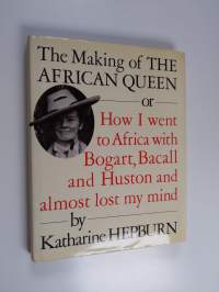 The making of the African Queen or how I went to Africa with Bogart, Bacall and Huston and almost lost my mind