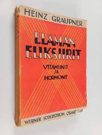Elämän eliksiirit : hormoonit ja vitamiinit